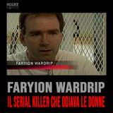 Faryion Wardrip – Il Serial Killer che Odiava le Donne