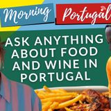 Ask ANYTHING about Food and Wine in Portugal on Good Morning Portugal!