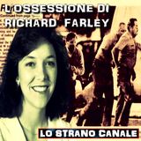 L'OSSESIONE DI RICHARD FARLEY (Lo Strano Canale Podcast)