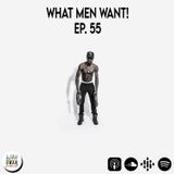 EP. 55 "WHAT MEN WANT!"