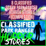 8 CLASSIFIED SCARY PARK RANGER HORROR STORIES (COMPILATION)