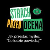Rozkmina #3 - Strach przed oceną. Jak przestać myśleć "Co ludzie powiedzą?"