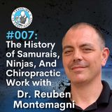 Odyssey #007: Dr. Reuben Montemagni - History of Samurais, Ninjas, And Chiropractic Work | Ep 11