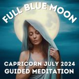 Capricorn Blue Full Moon Meditation July 2024: Release Blocks & Align with Abundance