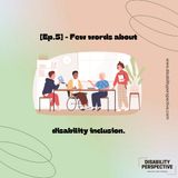 [Ep.5] - Disability perspective - Few words about disability inclusion.