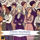 #1day1woman 13 ottobre - Mary Kingsley: L'esploratrice inarrestabile