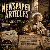 Newspaper Articles by Mark Twain | Wit, Satire & Classic American Journalism Audiobook Part 7