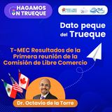 E16 Dato Peque del Trueque: T-MEC Resultados de la 1ra reunión Comisión de Libre Comercio.