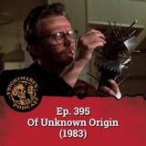 Ep. 395 - Of Unknown Origin (1983)