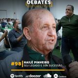 #98 | Hailé Pinheiro: seu legado e sua sucessão