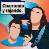Charrando y Rajando 1x02 - Arte y flipadas de blancos