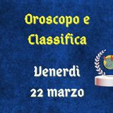 Oroscopo e classifica di venerdì 22 marzo 2024: gratifiche per il segno della Vergine