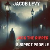 57 | Jack the Ripper Suspect Profile - Was Jacob Levy the Ripper?