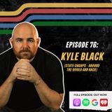EP. 76 - Kyle Black Goes Around The World And Back With State Champs