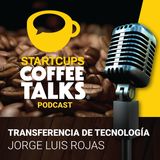010 - Transferencia de Tecnología | STARTCUPS® COFFEE TALKS con Jorge Luis Rojas