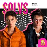 EP 555 - O Drama
