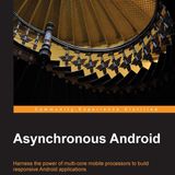Asynchronous Android: Harness the Power of Multi-Core Mobile Processors to Build Responsive Android Applications