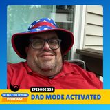 Episode 335: Dad Mode Activated