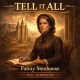 Tell It All by Fanny Stenhouse | Full Audiobook | Mormonism, Faith, Escape & Religious Confession Part 4