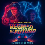Regreso al Futuro. 40 Aniversario [El nido en el ático]