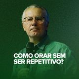 COMO ORAR SEM SER REPETITIVO? com pastor OSMAR MISAEL DIAS