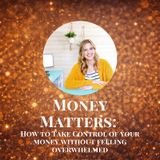 Money Matters: How to Take Control of Your Money Without Feeling Overwhelmed with Jamie Trull