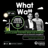 EP. 66. ¿Cómo puede Colombia atraer más inversión extranjera para la transición energética? con Miguel Lotero y Belizza Ruiz