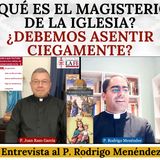 Qué es el Magisterio de la Iglesia y cómo debemos aceptarlo. Entrevista al P. Rodrigo Menéndez.
