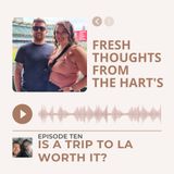 Ep.10 FTFTH's - Is A Trip To LA Worth It?