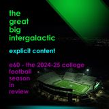 E60 - (Mildly Explicit) The 2024-25 College Football Season in Review