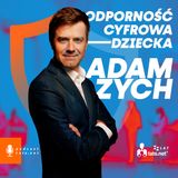 #38 – JAK BUDOWAĆ ODPORNOŚĆ CYFROWĄ DZIECKA? – spotkanie z Adamem Zychem