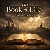 The Book of Life – Upton Sinclair’s Moral Critique of Modern Society (Classic Audiobook) Part 2