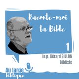 #128 Raconte-moi ta Bible (1) p. Gérard Billon