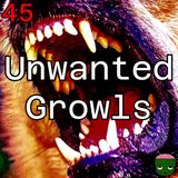 45: Unwanted Growls