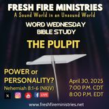 Word Wednesday Bible Study The Pulpit: "Power or Personality?" Nehemiah 8:1-6 (NKJV)