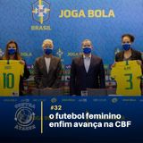 OCA#32_O Futebol Feminino enfim avança na CBF, com Natália Andrade