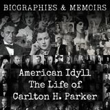18 - American Idyll-  The Life of Carlton H. Parker by Cornelia Stratton Parker