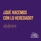 ¿Qué hacer con lo heredado?