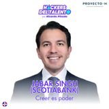 403. Creer es poder - Jabar Singh (Scotiabank) - Proyecto H