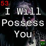 53: I Will Possess You