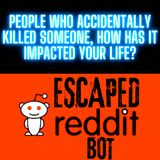 People Who Accidentally Killed Someone, How Has It Impacted Your Life?