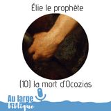 #140 Elie le prophète (10) la mort d'Ocozias
