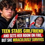 Teen stabs girlfriend and sets her room on fire, but she miraculously survives - True Crime News