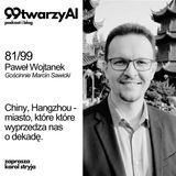 81/99 Chiny, Hangzhou - miasto, które które wyprzedza nas o dekadę. Paweł Wojtanek