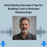 David Badaro Reveals 5 Tips for Building Trust in Business Relationships