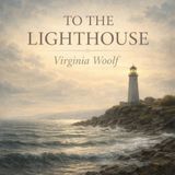 To the Lighthouse – Virginia Woolf’s Modernist Meditation on Time, Memory & the Human Soul (Classic Audiobook)