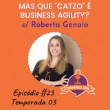 #25 - Mas que "catzo" é Business Agility? com Roberta Genaio