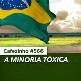 Cafezinho 566 – A minoria tóxica