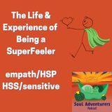 Episode 2 The Life & Experience of SuperFeelers - empaths/hsp/hss/highly sensitive