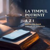 La timpul potrivit | AZI · 21 octombrie, Luca 12